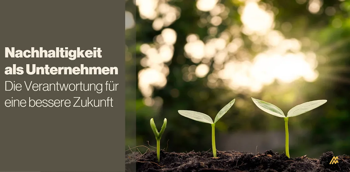 Nachhaltigkeit als Unternehmen - Die Verantwortung für eine bessere Zukunft