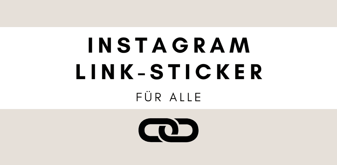 Goodbye SwipeUp-Link, Hello Link-Sticker – für ALLE 