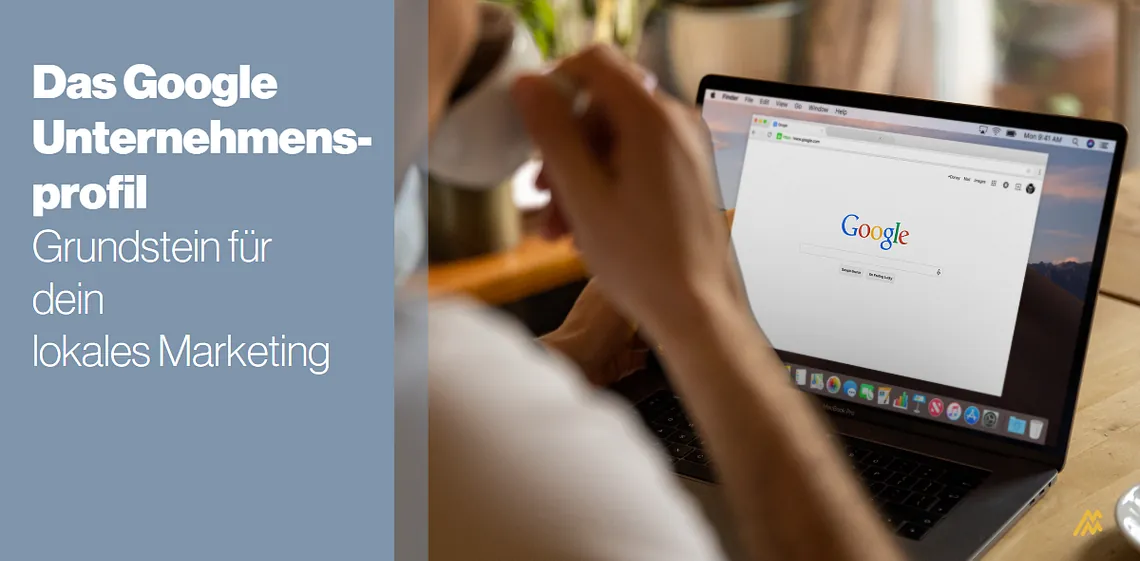 Das Google Unternehmensprofil – Grundstein für dein lokales Marketing