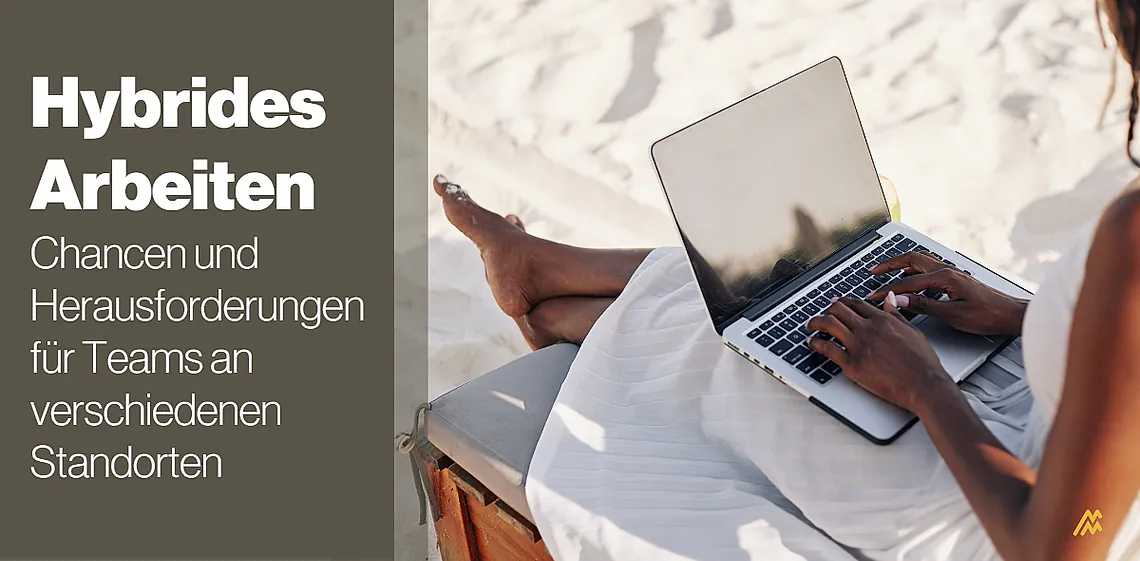 Hybrides Arbeiten – Chancen und Herausforderungen für Teams an verschiedenen Standorten